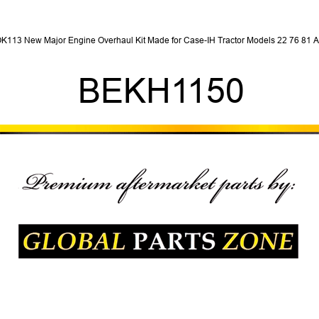 OK113 New Major Engine Overhaul Kit Made for Case-IH Tractor Models 22 76 81 A + BEKH1150