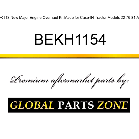 OK113 New Major Engine Overhaul Kit Made for Case-IH Tractor Models 22 76 81 A + BEKH1154
