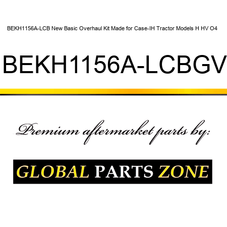 BEKH1156A-LCB New Basic Overhaul Kit Made for Case-IH Tractor Models H HV O4 + BEKH1156A-LCBGV