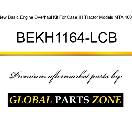 New Basic Engine Overhaul Kit For Case-IH Tractor Models MTA 400 + BEKH1164-LCB