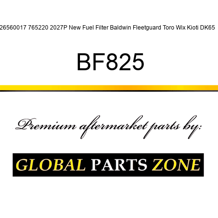 26560017 765220 2027P New Fuel Filter Baldwin Fleetguard Toro Wix Kioti DK65 + BF825