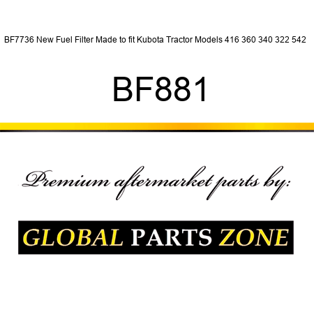 BF7736 New Fuel Filter Made to fit Kubota Tractor Models 416 360 340 322 542 + BF881