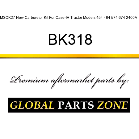 MSCK27 New Carburetor Kit For Case-IH Tractor Models 454 464 574 674 2400A + BK318