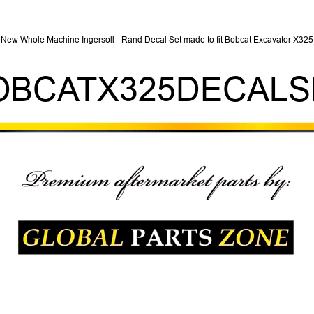 New Whole Machine Ingersoll - Rand Decal Set made to fit Bobcat Excavator X325 BOBCATX325DECALSET