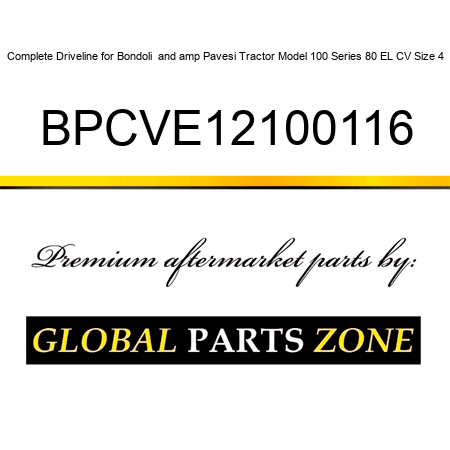Complete Driveline for Bondoli & Pavesi Tractor Model 100 Series 80 EL CV Size 4 BPCVE12100116