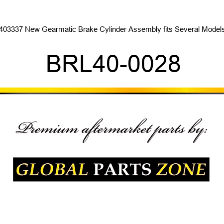 403337 New Gearmatic Brake Cylinder Assembly fits Several Models BRL40-0028