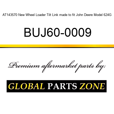 AT143570 New Wheel Loader Tilt Link made to fit John Deere Model 624G BUJ60-0009