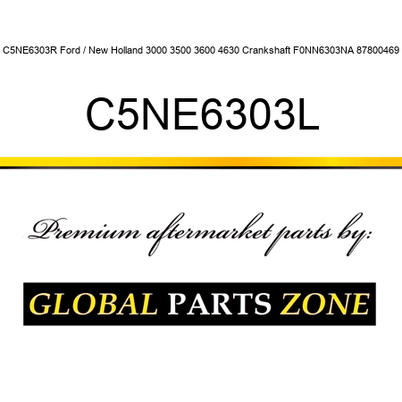 C5NE6303R Ford / New Holland 3000 3500 3600 4630 Crankshaft F0NN6303NA 87800469 C5NE6303L