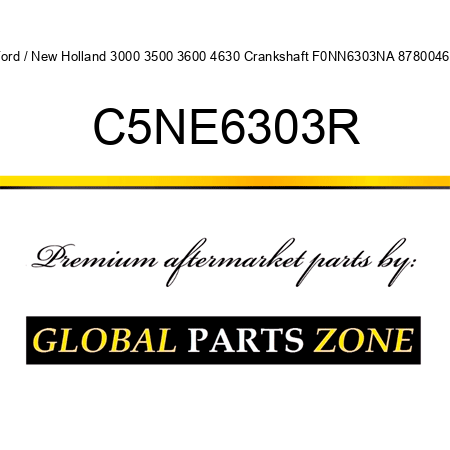 Ford / New Holland 3000 3500 3600 4630 Crankshaft F0NN6303NA 87800469 C5NE6303R