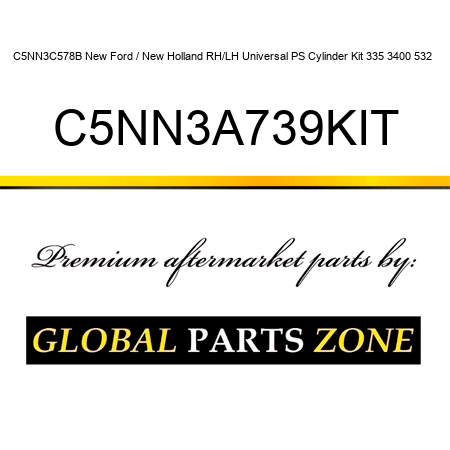 C5NN3C578B New Ford / New Holland RH/LH Universal PS Cylinder Kit 335 3400 532 + C5NN3A739KIT