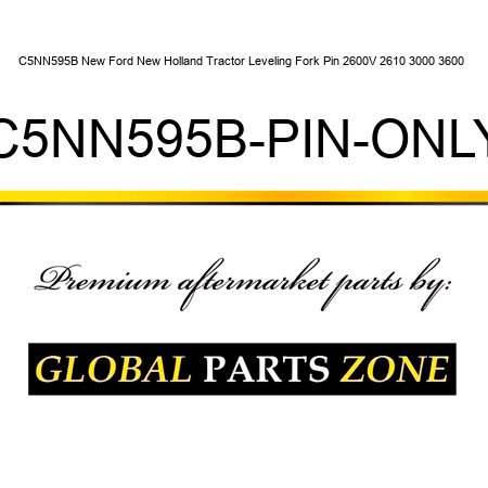 C5NN595B New Ford New Holland Tractor Leveling Fork Pin 2600V 2610 3000 3600 + C5NN595B-PIN-ONLY