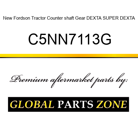 New Fordson Tractor Counter shaft Gear DEXTA SUPER DEXTA C5NN7113G