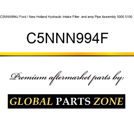 C5NNN994J Ford / New Holland Hydraulic Intake Filter & Pipe Assembly 5000 5100 + C5NNN994F