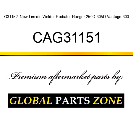 G31152  New Lincoln Welder Radiator Ranger 250D 305D Vantage 300 CAG31151