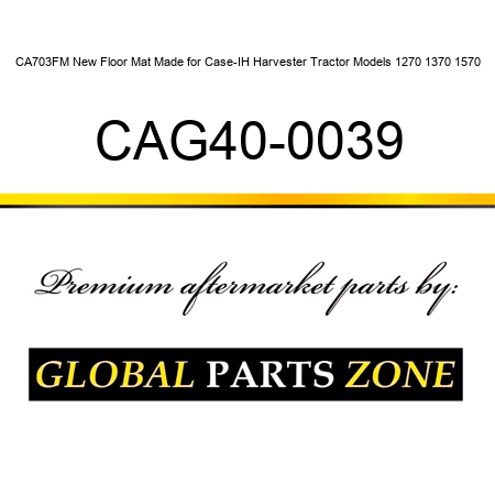 CA703FM New Floor Mat Made for Case-IH Harvester Tractor Models 1270 1370 1570 CAG40-0039