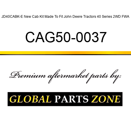 JD40CABK-E New Cab Kit Made To Fit John Deere Tractors 40 Series 2WD FWA CAG50-0037