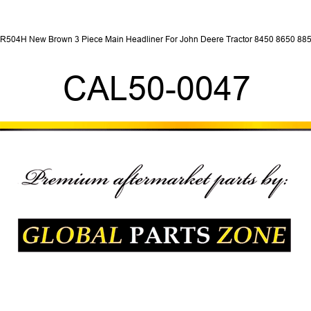 CR504H New Brown 3 Piece Main Headliner For John Deere Tractor 8450 8650 8850 CAL50-0047