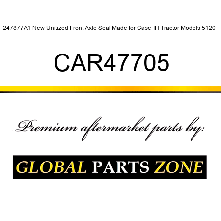 247877A1 New Unitized Front Axle Seal Made for Case-IH Tractor Models 5120 + CAR47705