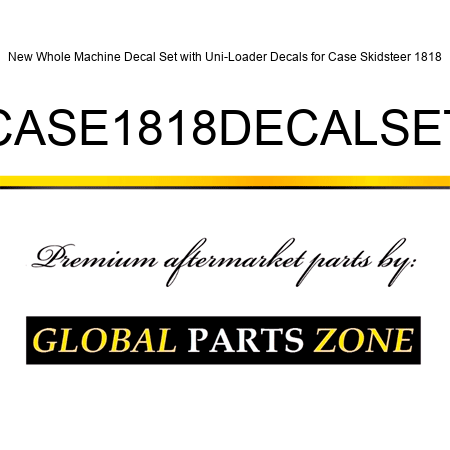 New Whole Machine Decal Set with Uni-Loader Decals for Case Skidsteer 1818 CASE1818DECALSET