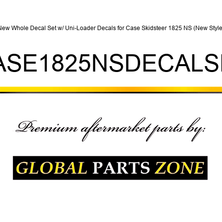 New Whole Decal Set w/ Uni-Loader Decals for Case Skidsteer 1825 NS (New Style) CASE1825NSDECALSET