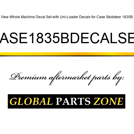 New Whole Machine Decal Set with Uni-Loader Decals for Case Skidsteer 1835B CASE1835BDECALSET