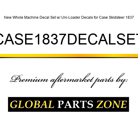 New Whole Machine Decal Set w/ Uni-Loader Decals for Case Skidsteer 1837 CASE1837DECALSET