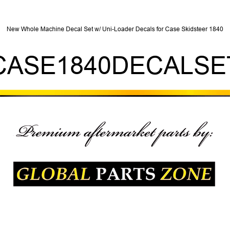 New Whole Machine Decal Set w/ Uni-Loader Decals for Case Skidsteer 1840 CASE1840DECALSET