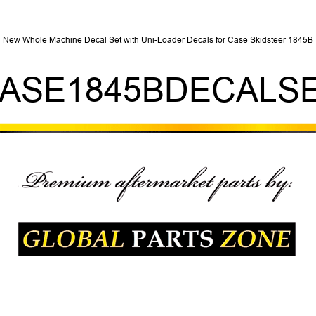 New Whole Machine Decal Set with Uni-Loader Decals for Case Skidsteer 1845B CASE1845BDECALSET