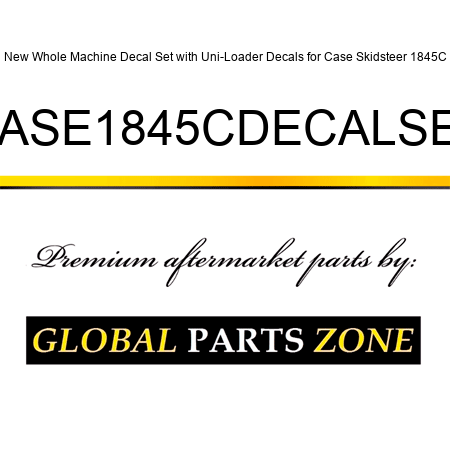 New Whole Machine Decal Set with Uni-Loader Decals for Case Skidsteer 1845C CASE1845CDECALSET