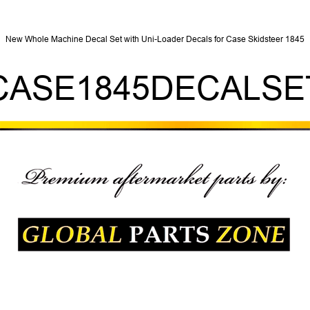New Whole Machine Decal Set with Uni-Loader Decals for Case Skidsteer 1845 CASE1845DECALSET