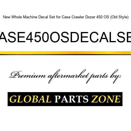 New Whole Machine Decal Set for Case Crawler Dozer 450 OS (Old Style) CASE450OSDECALSET