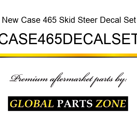 New Case 465 Skid Steer Decal Set CASE465DECALSET