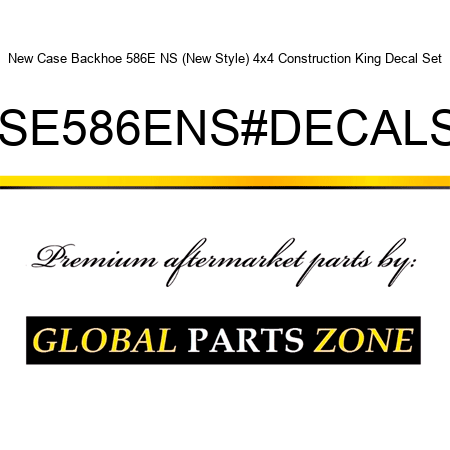 New Case Backhoe 586E NS (New Style) 4x4 Construction King Decal Set CASE586ENS#DECALSET