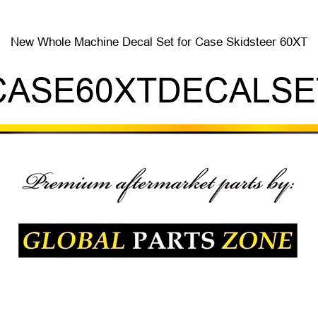 New Whole Machine Decal Set for Case Skidsteer 60XT CASE60XTDECALSET