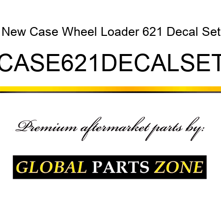 New Case Wheel Loader 621 Decal Set CASE621DECALSET