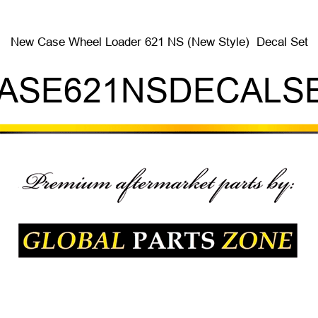 New Case Wheel Loader 621 NS (New Style)  Decal Set CASE621NSDECALSET