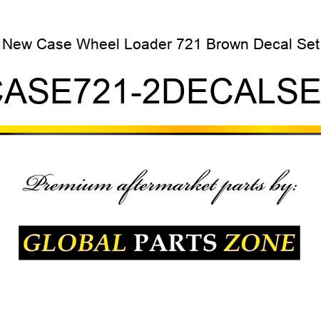 New Case Wheel Loader 721 Brown Decal Set CASE721-2DECALSET