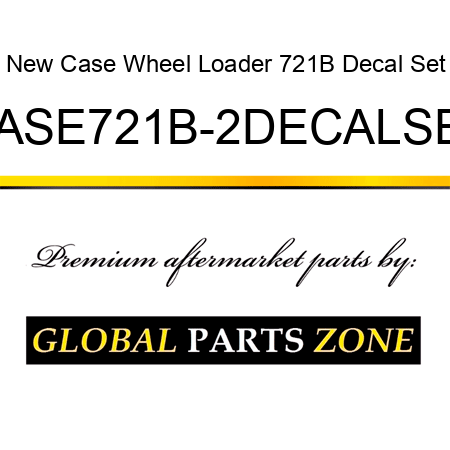 New Case Wheel Loader 721B Decal Set CASE721B-2DECALSET