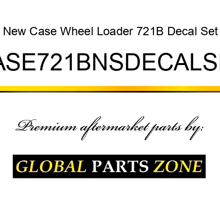 New Case Wheel Loader 721B Decal Set CASE721BNSDECALSET