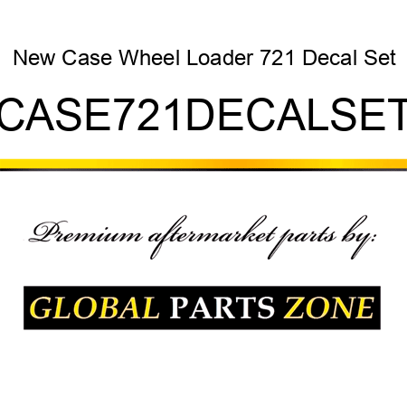 New Case Wheel Loader 721 Decal Set CASE721DECALSET