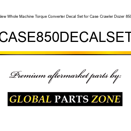 New Whole Machine Torque Converter Decal Set for Case Crawler Dozer 850 CASE850DECALSET