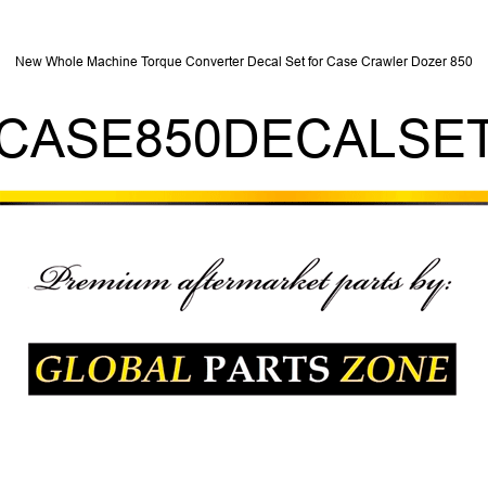 New Whole Machine Torque Converter Decal Set for Case Crawler Dozer 850 CASE850DECALSET