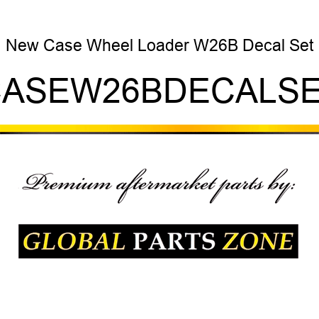 New Case Wheel Loader W26B Decal Set CASEW26BDECALSET