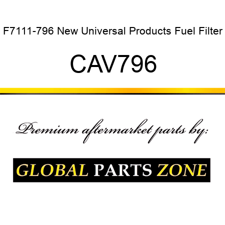F7111-796 New Universal Products Fuel Filter CAV796