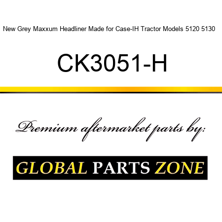 New Grey Maxxum Headliner Made for Case-IH Tractor Models 5120 5130 + CK3051-H