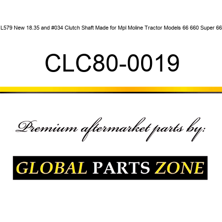 L579 New 18.35" Clutch Shaft Made for Mpl Moline Tractor Models 66 660 Super 66 CLC80-0019