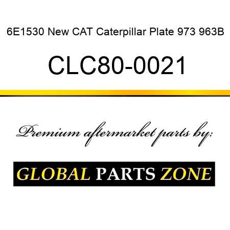 6E1530 New CAT Caterpillar Plate 973 963B CLC80-0021