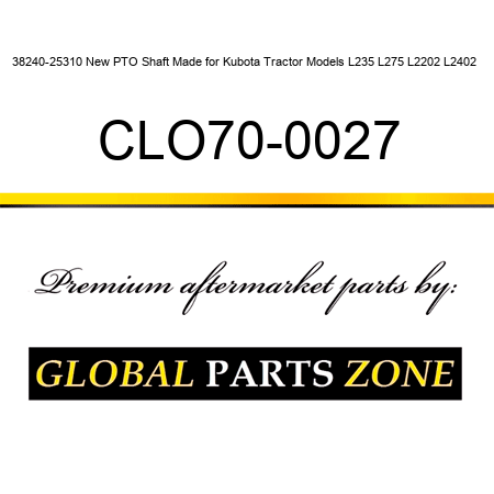38240-25310 New PTO Shaft Made for Kubota Tractor Models L235 L275 L2202 L2402 + CLO70-0027