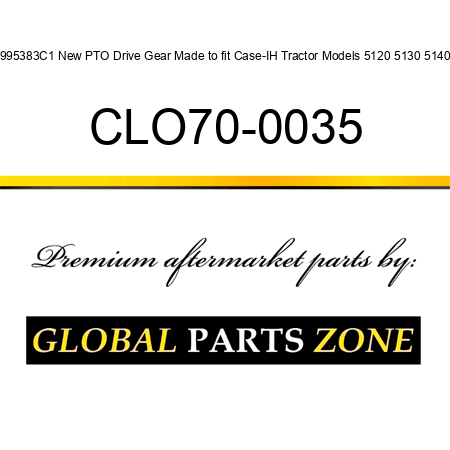 1995383C1 New PTO Drive Gear Made to fit Case-IH Tractor Models 5120 5130 5140 + CLO70-0035