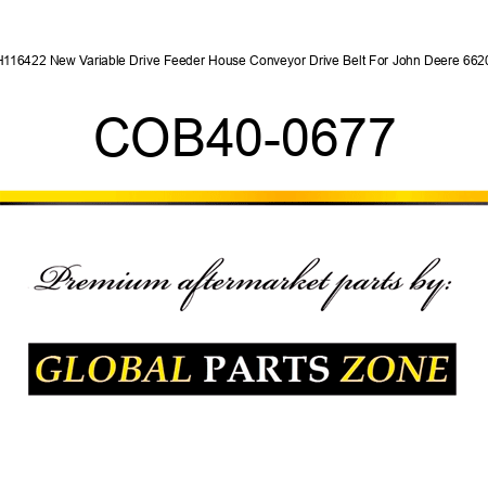 H116422 New Variable Drive Feeder House Conveyor Drive Belt For John Deere 6620 COB40-0677